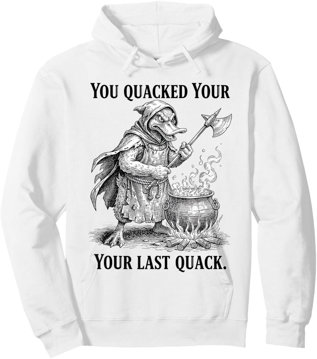 You Quacked Your Last Quack Duck Meme Medieval Axe Pun Art Hoodie - Hoodie | White