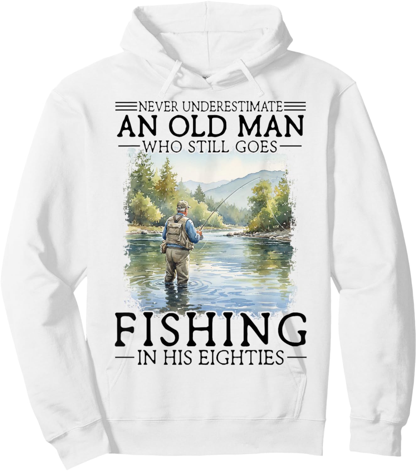 Never Underestimate an Old Man Who Goes Fishing in His 80s Hoodie - Hoodie | White
