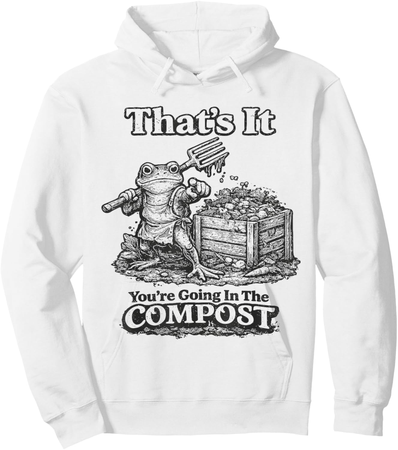 That's It You're Going in The Compost Funny Meme Frog Hoodie - Hoodie | White