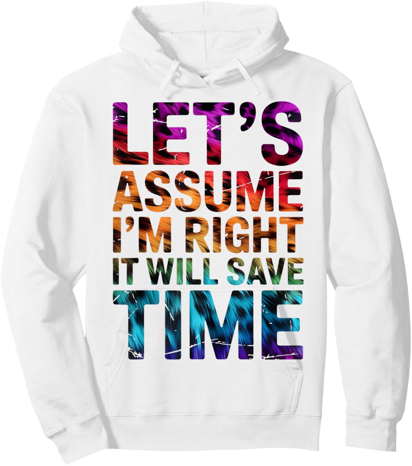 Funny Sarcastic Let's Assume I'm Right It Will Save Time Hoodie - Hoodie | White