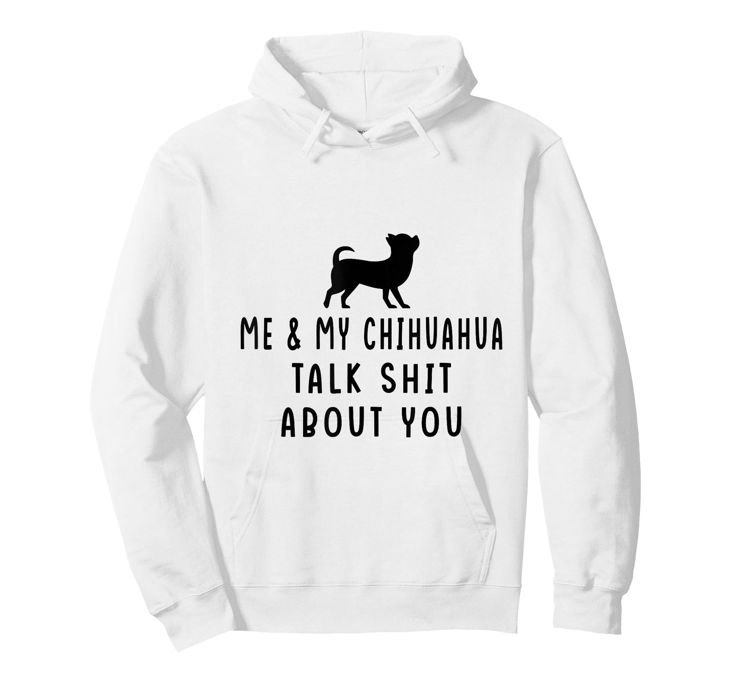 Me and My Chihuahua Talk Shit About You T-Shirt