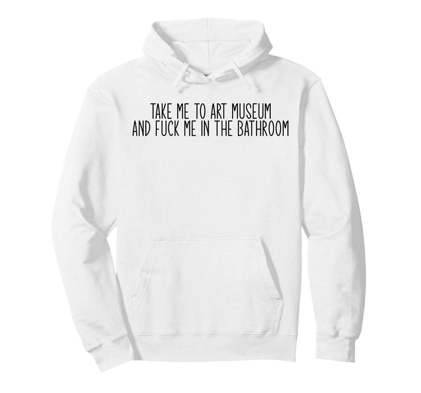 Take me to an Art Museum and Fuck me in The Bathroom T-Shirt