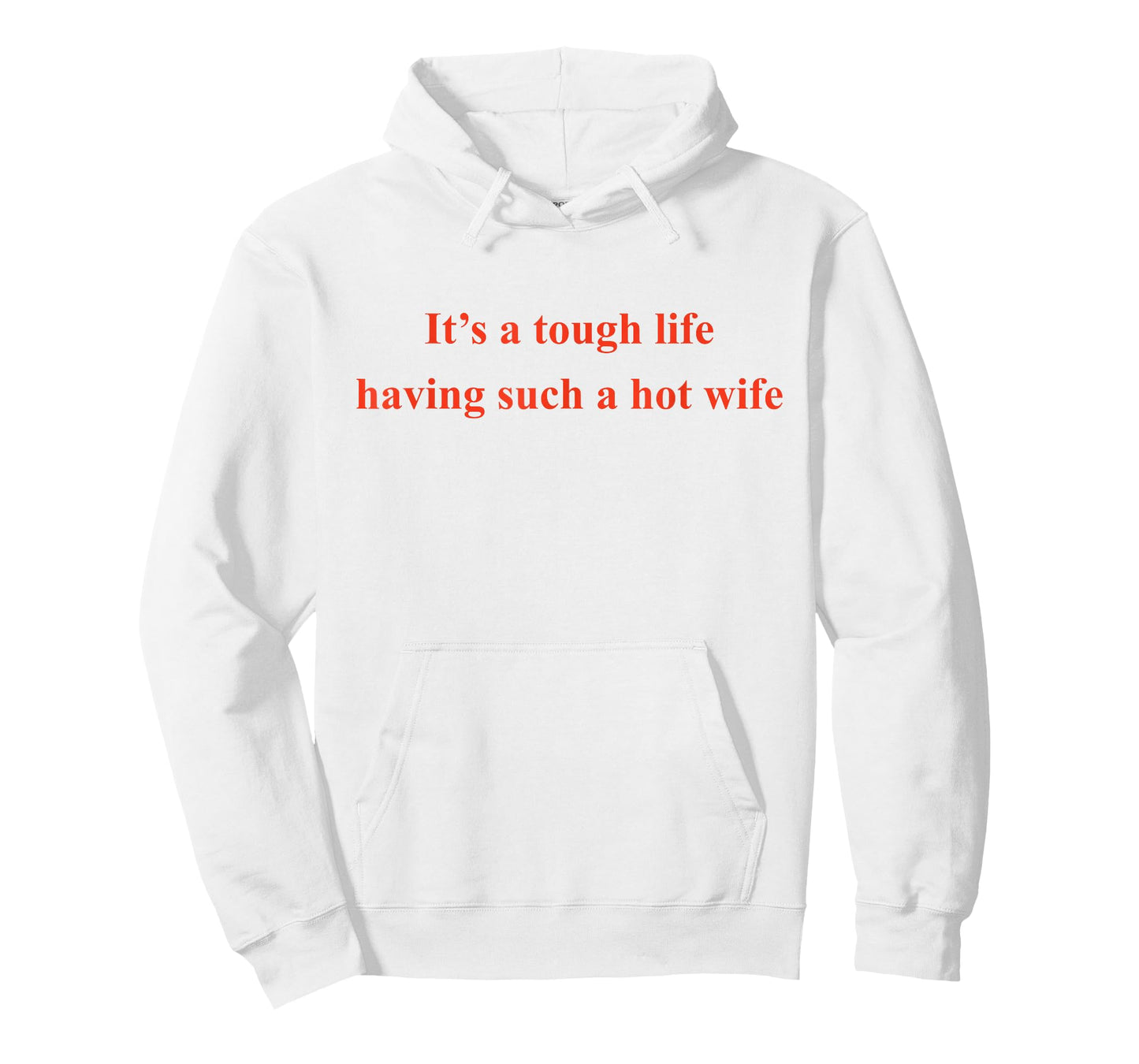 It’s A Tough Life Having Such A Hot Wife Funny Quotes T-Shirt