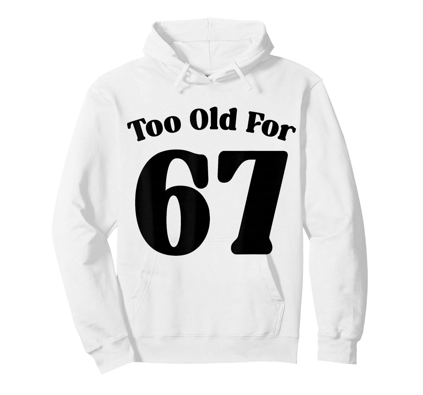 67 Meme Too Old for Six Seven Teacher Parent Dad Mom T-Shirt
