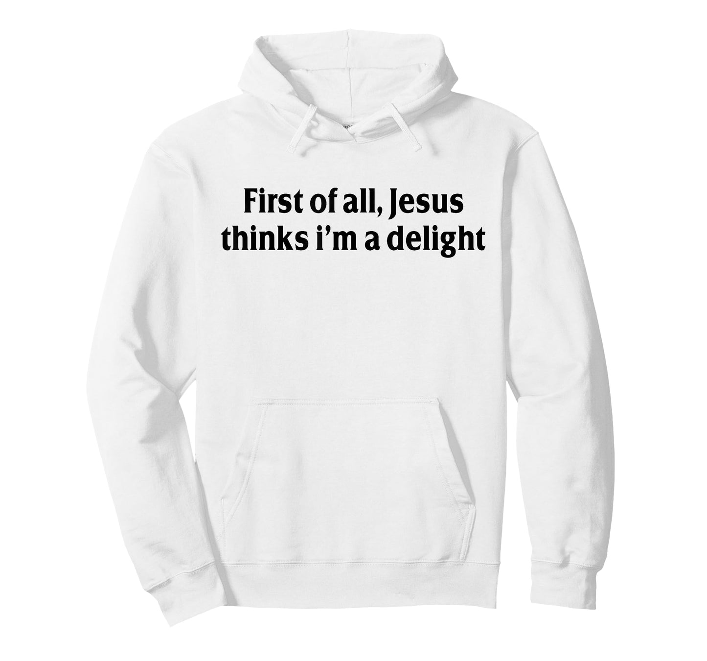 First of All Jesus Thinks I'm A Delight Funny Christian T-Shirt