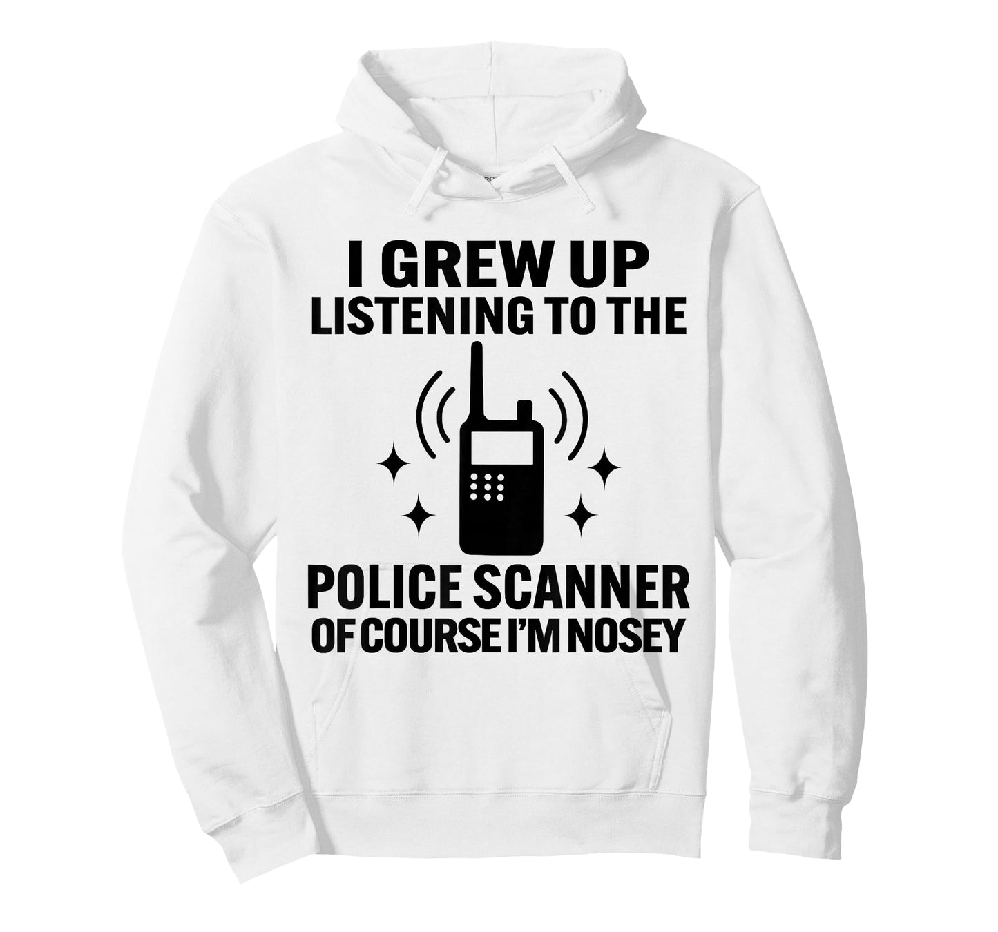 I Grew Up Listening to The Police Scanner of Course Im Nosey T-Shirt