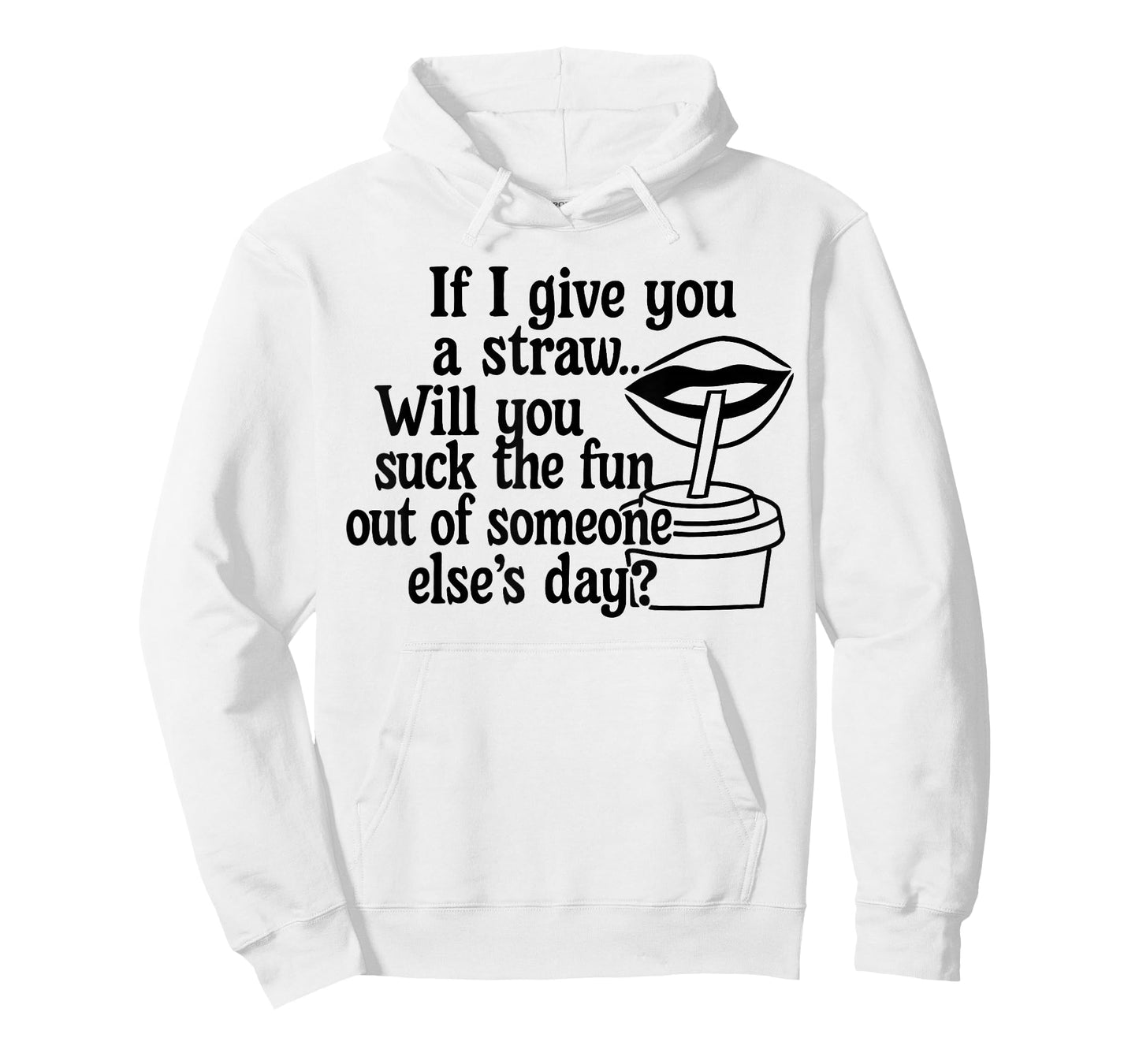 If I Give You A Straw Will You Suck The Fun Out of Someone T-Shirt