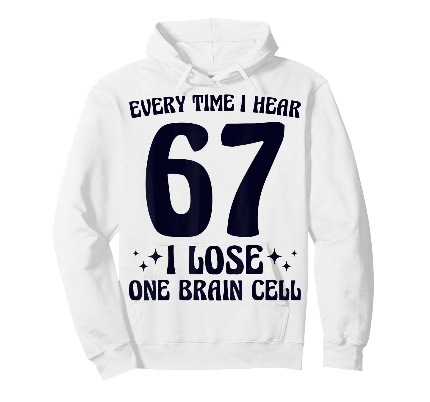 67 I Hear 67 I Lose One Brain Cell Funny Meme Mom Teacher T-Shirt