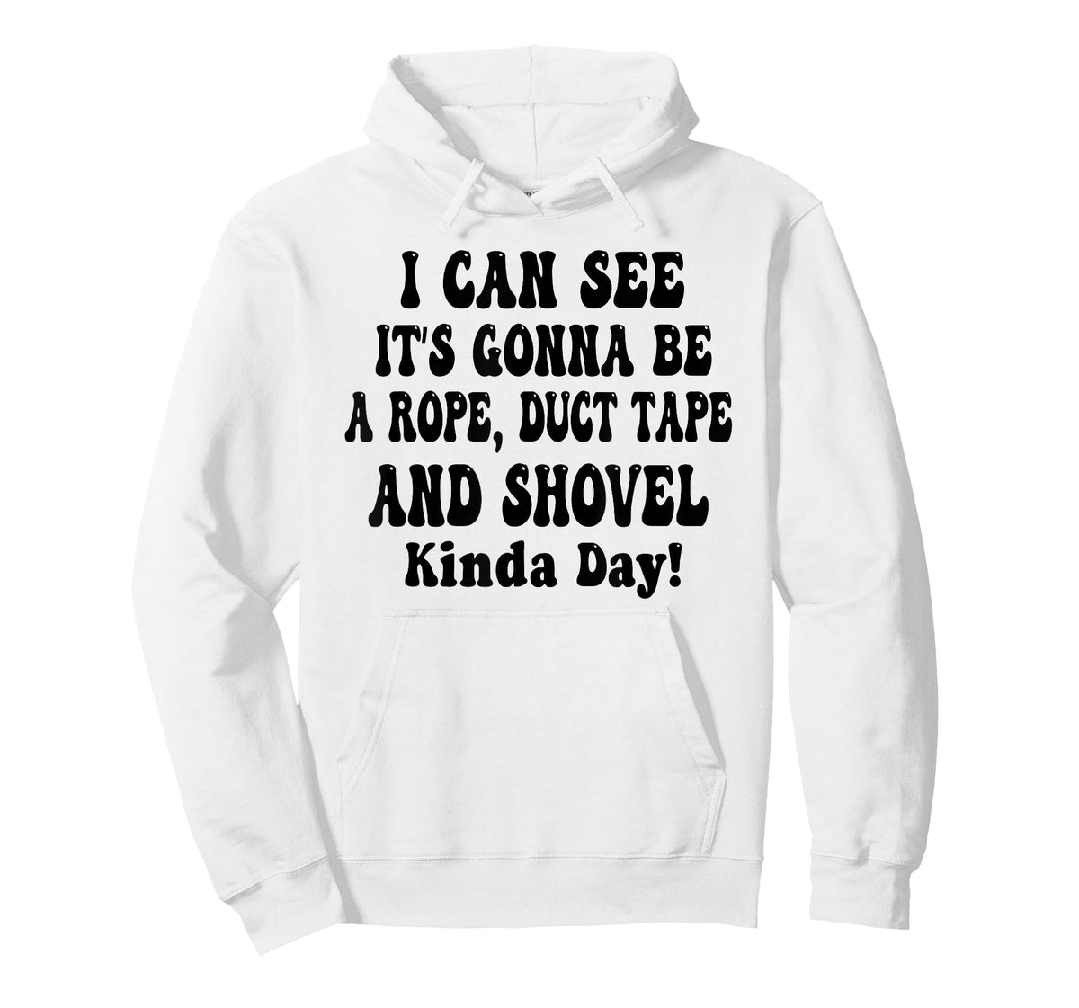 It's Gonna Be A Rope Duct Tape and Shovel Kinda Day Funny T-Shirt