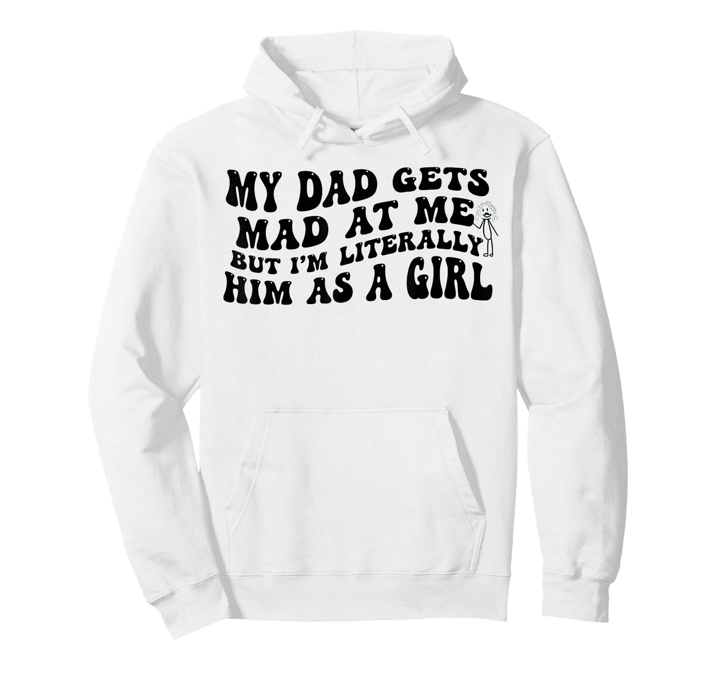 My Dad Gets Mad at Me But I'm Literally Him As A Girl Funny T-Shirt