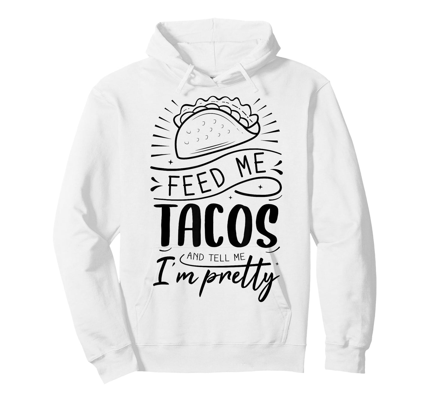 Feed Me Tacos and Tell Me I'm Pretty T-Shirt