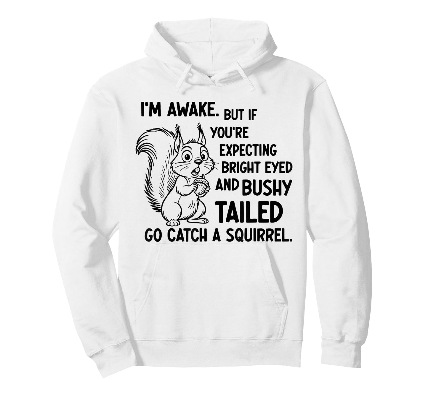 I'm Awake But If You're Expecting Bright Eyed and Bushy T-Shirt