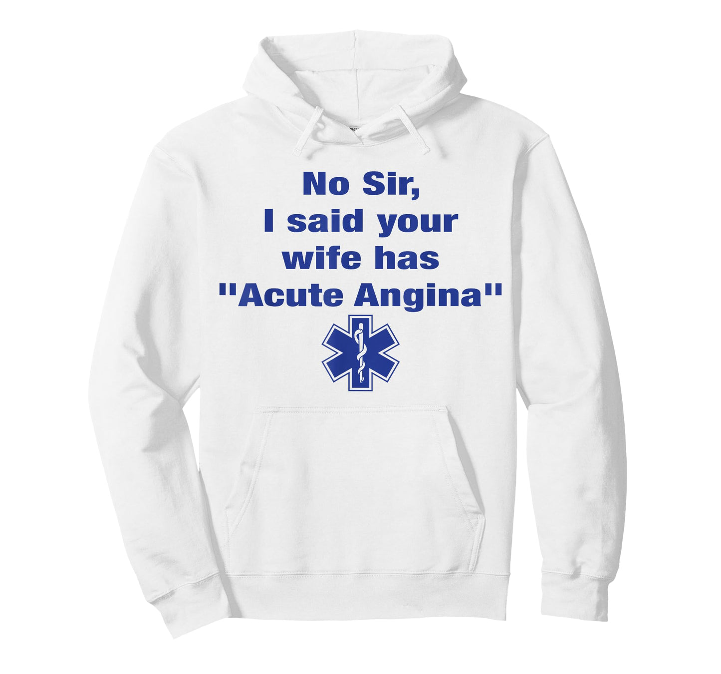 No Sir I Said Your Wife Has Acute Angina Funny Medical Nurse T-Shirt