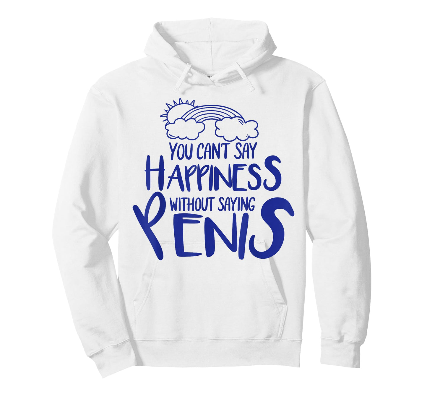 You Can't Say Happiness Without Saying Penis T-Shirt