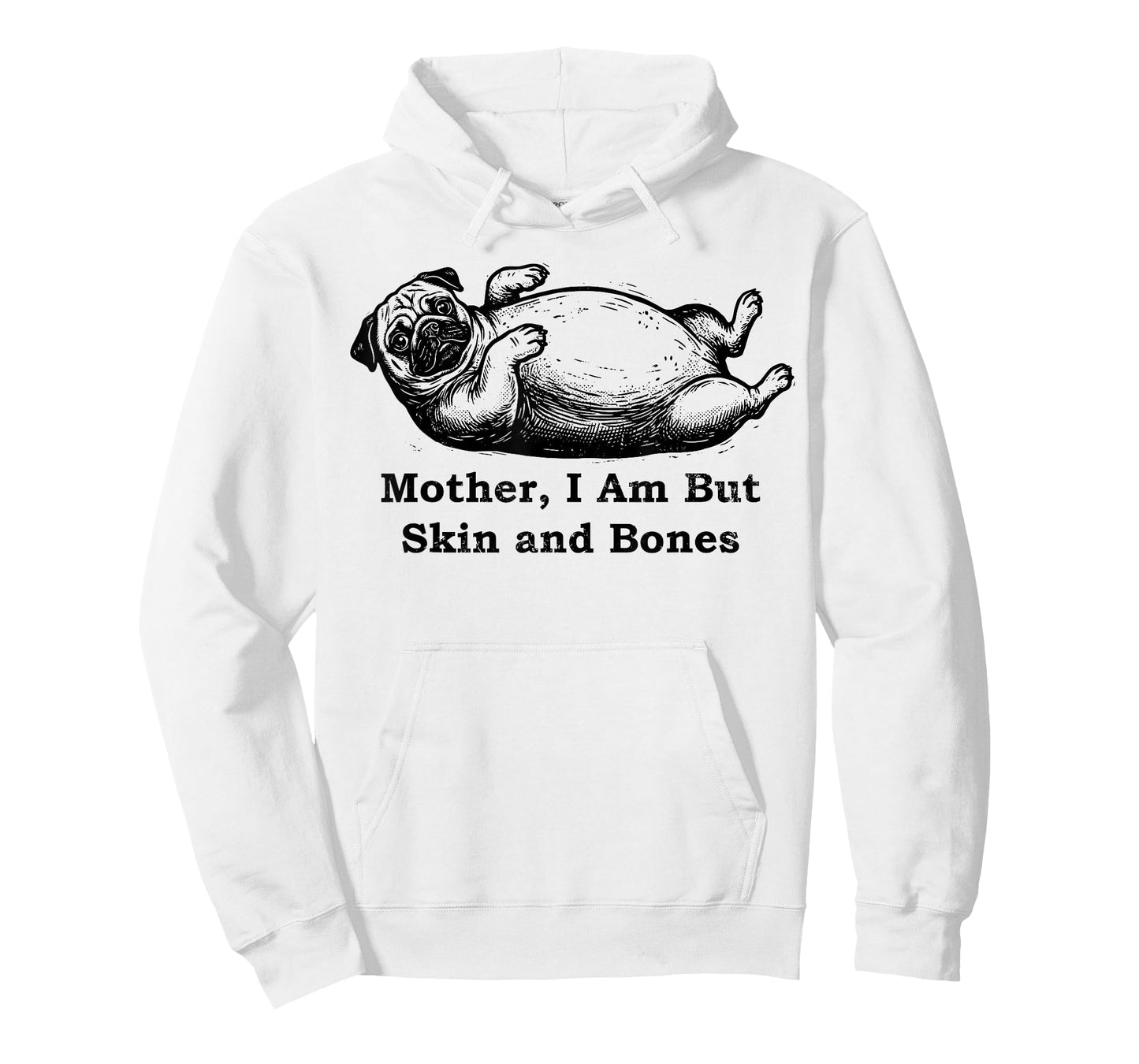 Mother I Am But Skin and Bones Funny Fat Pug Dog T-Shirt