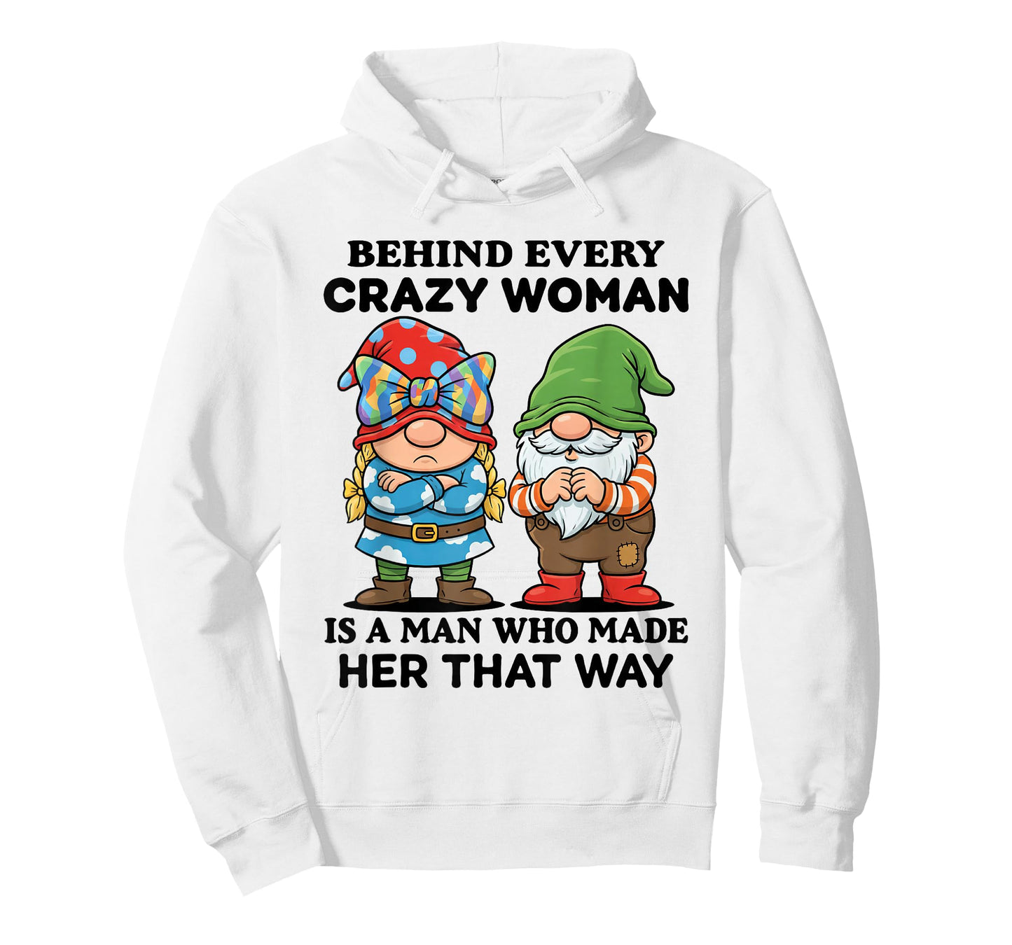 Behind Every Crazy Woman is A Man Who Made Her That Way T-Shirt