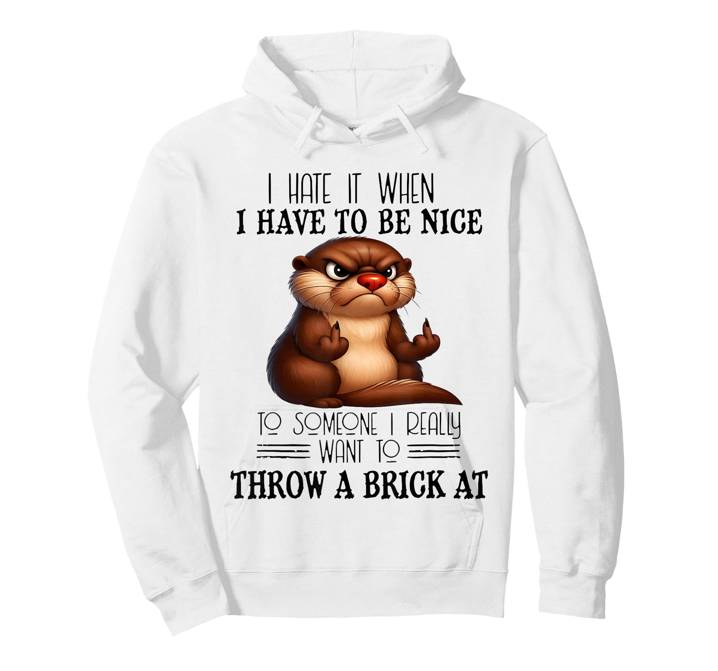 Otter I Hate It When I Have to Be Nice to Someone I Really T-Shirt