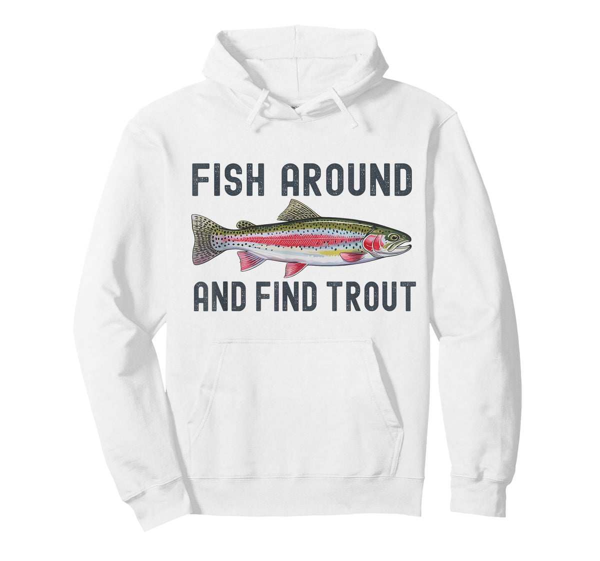 Fish Around and Find Trout Funny Fishing Fishermen T-Shirt