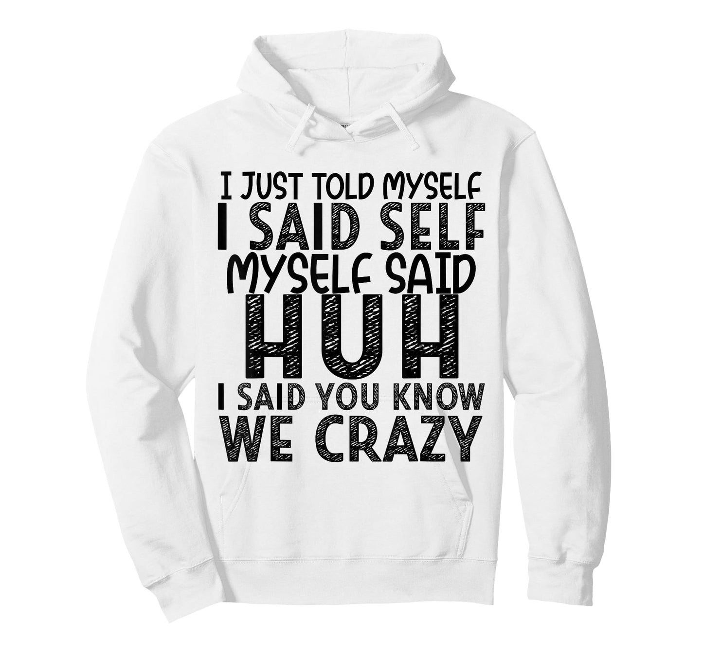 I Just Told Myself I Said Self Myself Said Huh I Said You T-Shirt
