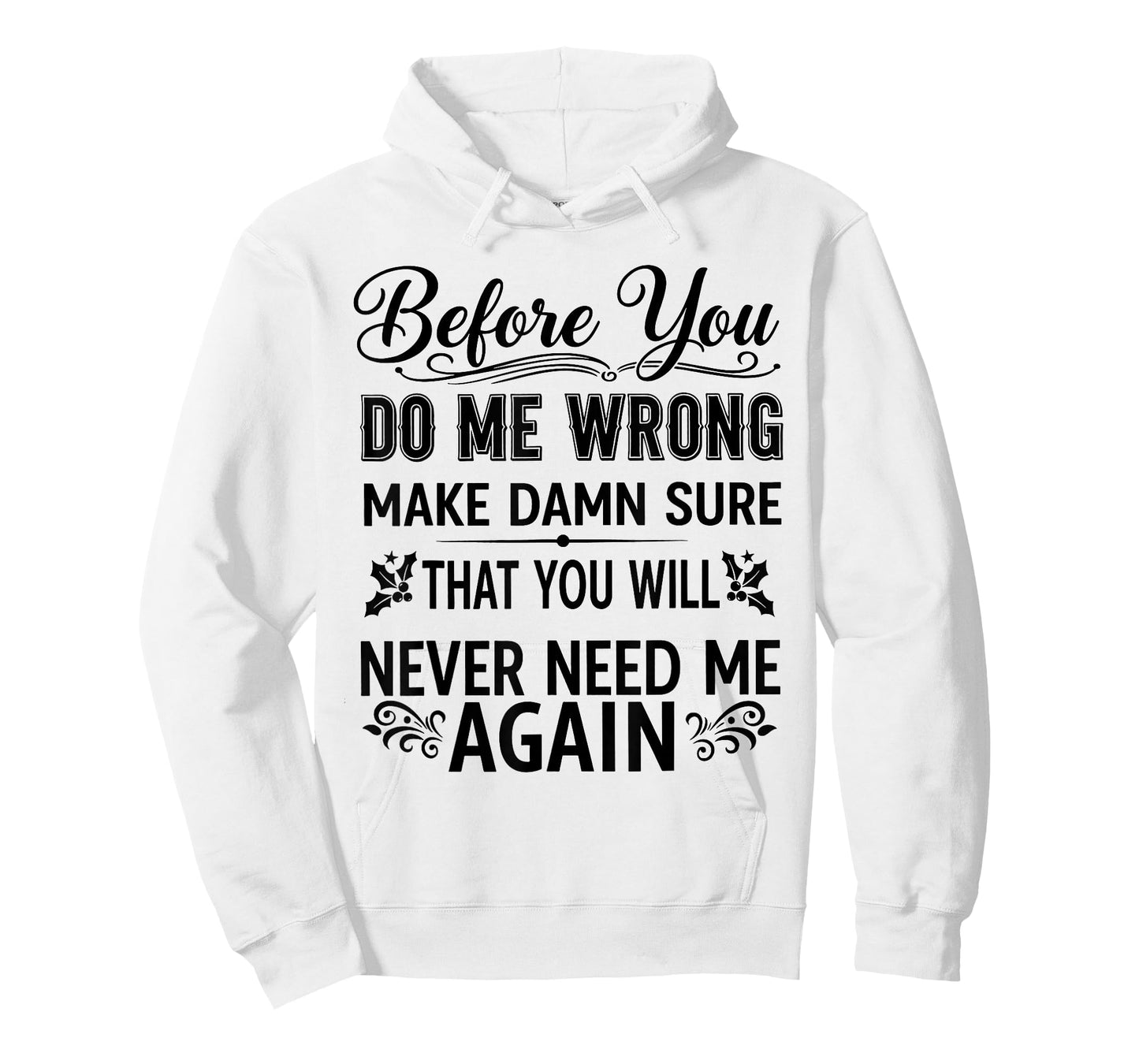 Before You Do Me Wrong Make Damn Sure That You Will Funny T-Shirt