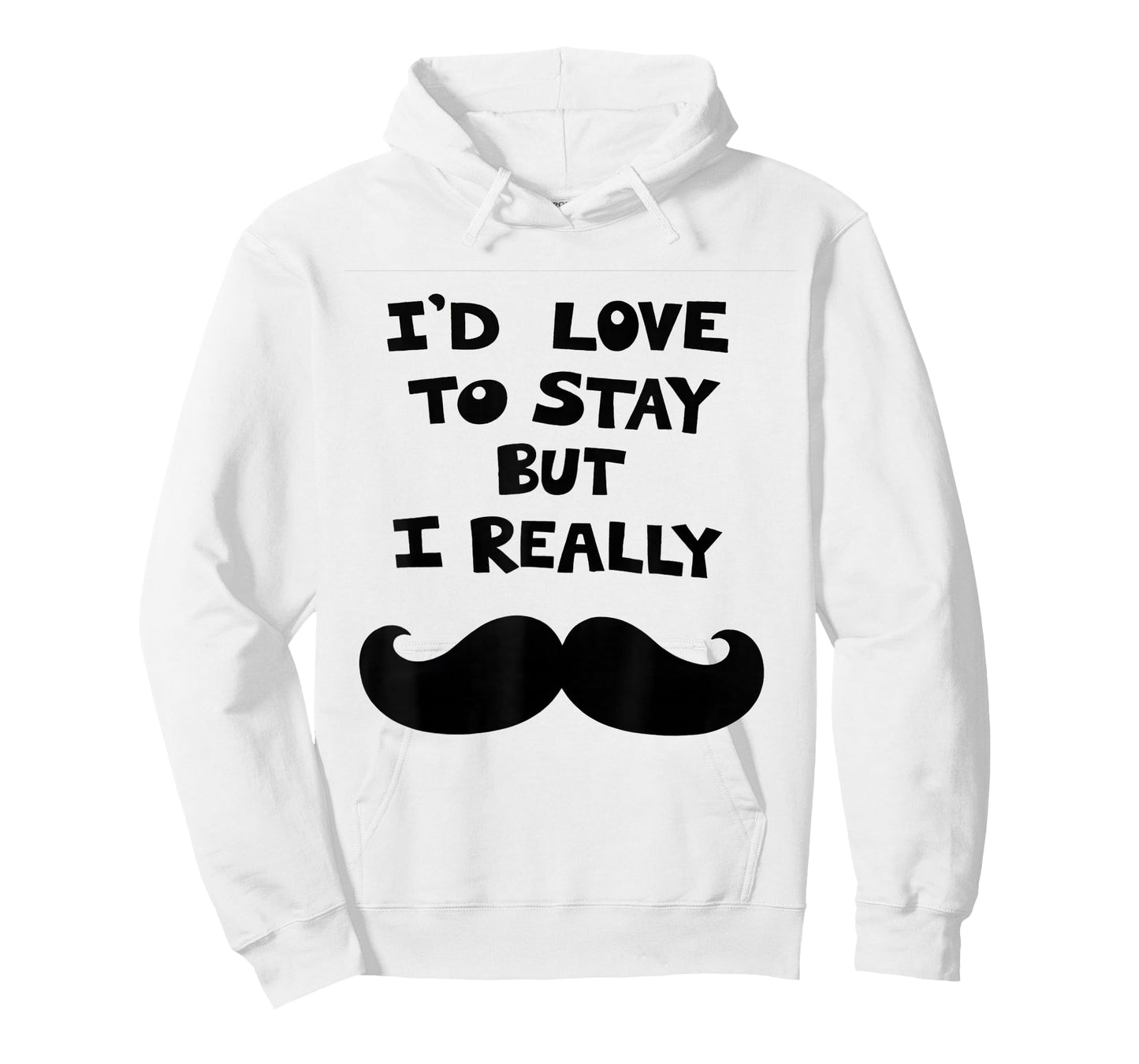 I’d Love to Stay But I Really Mustache T-Shirt