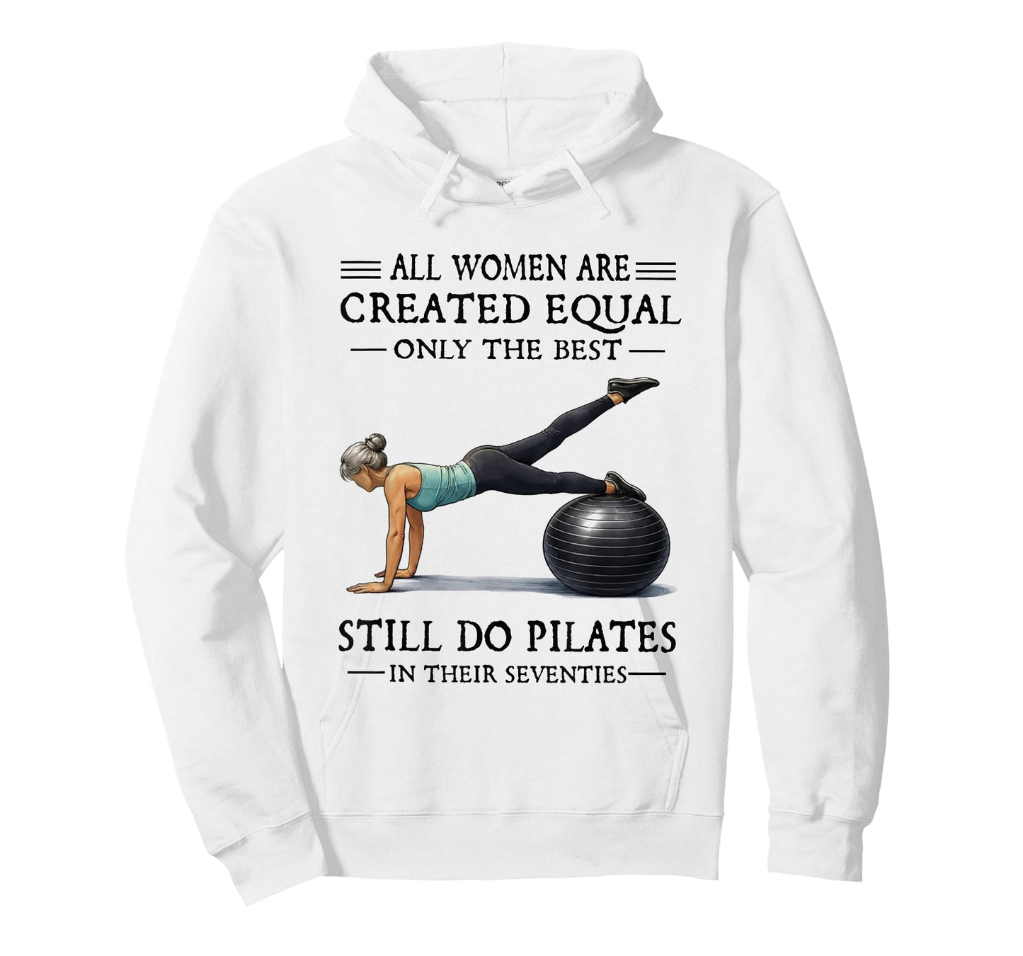 All Women are Created Equal Only The Best Still Do Pilates T-Shirt