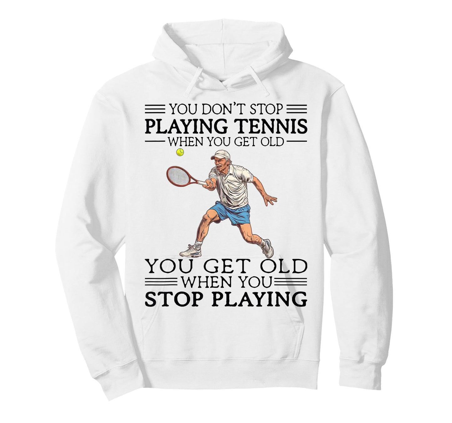 You Don't Stop Playing Tennis When You Get Old Tennis Player T-Shirt