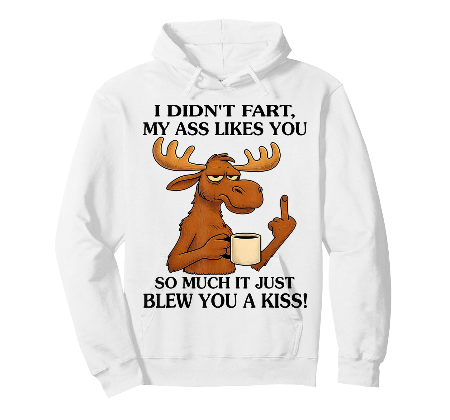 I Didn't Fart My Ass Likes You So Much It Just Blew You T-Shirt