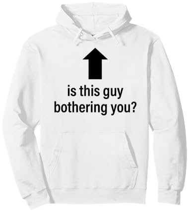 is This Guy Bothering You Arrow Up Funny Party Joke Humor Hoodie - Hoodie | White