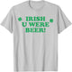 Irish You were Beer Shamrocks Drinking Happy St Patricks Day T-Shirt - T-Shirt | Ash