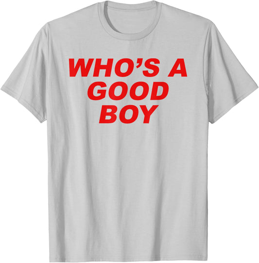 Who's A Good Boy - Funny Sarcastic Twink Slogan LGBTQ Kink T-Shirt - T-Shirt | Ash