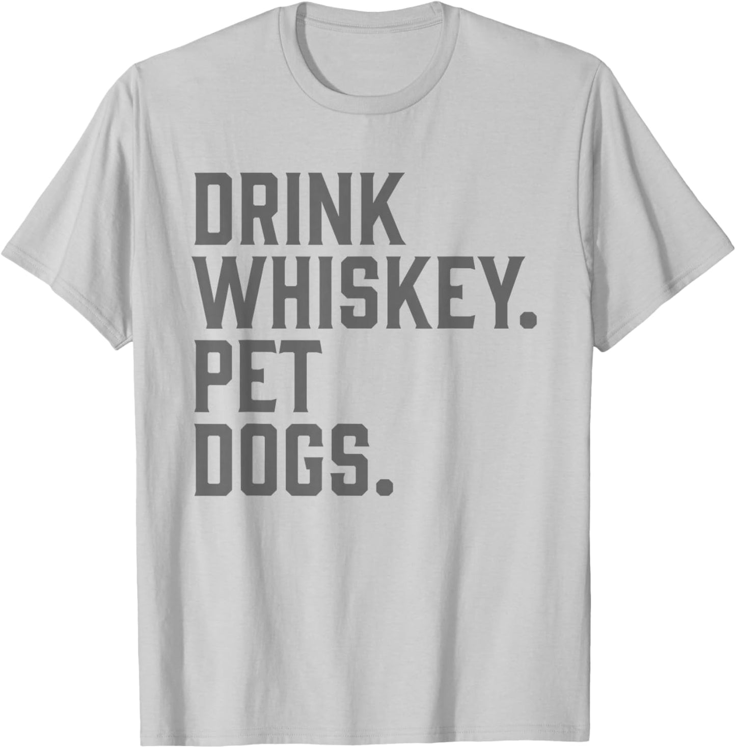 Drink Whiskey Pet Dogs Funny T-Shirt - T-Shirt | Ash