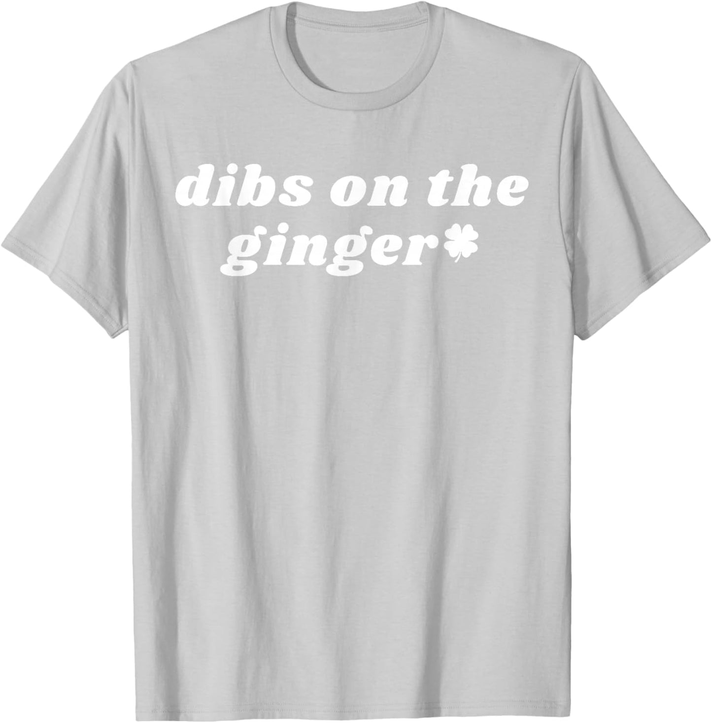 Funny Dibs On The Ginger Shamrock Dark Humor St Patricks Day T-Shirt - T-Shirt | Ash