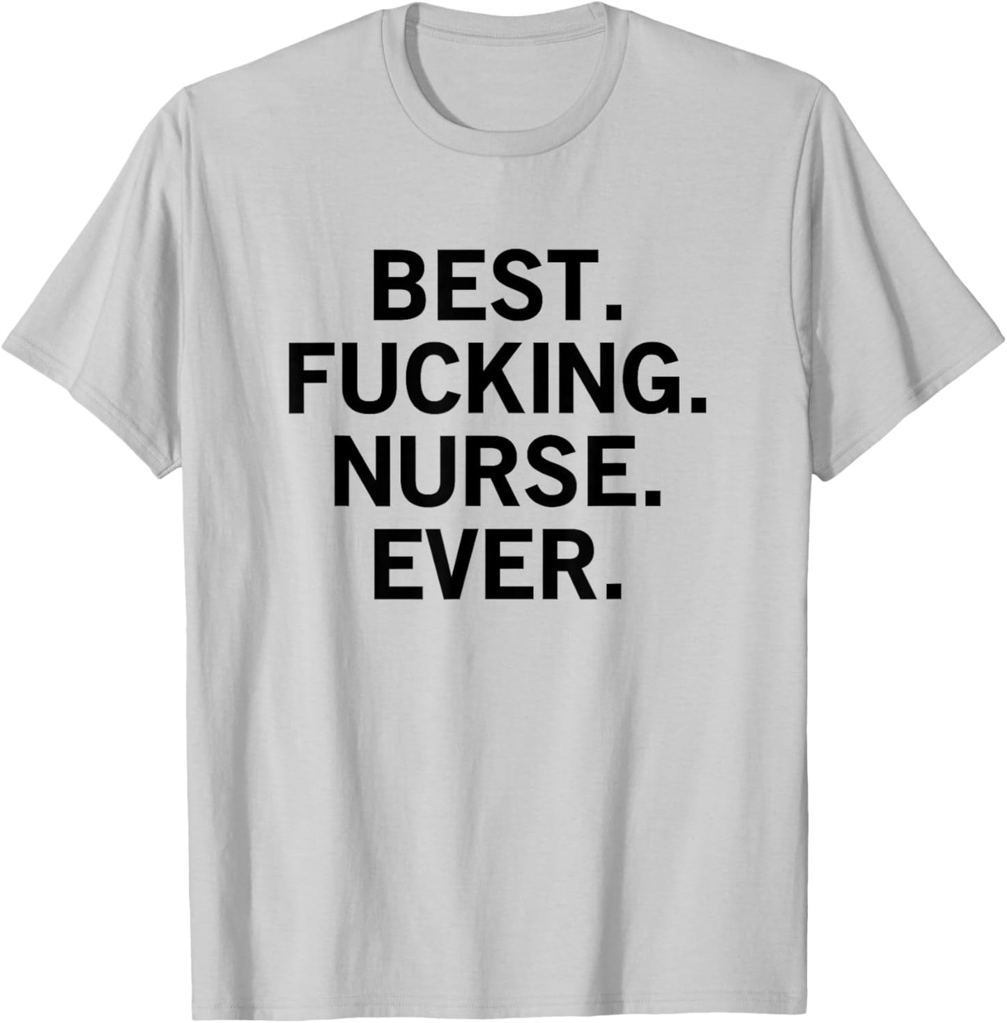 Best Fucking Nurse Ever T-Shirt - T-Shirt | Ash