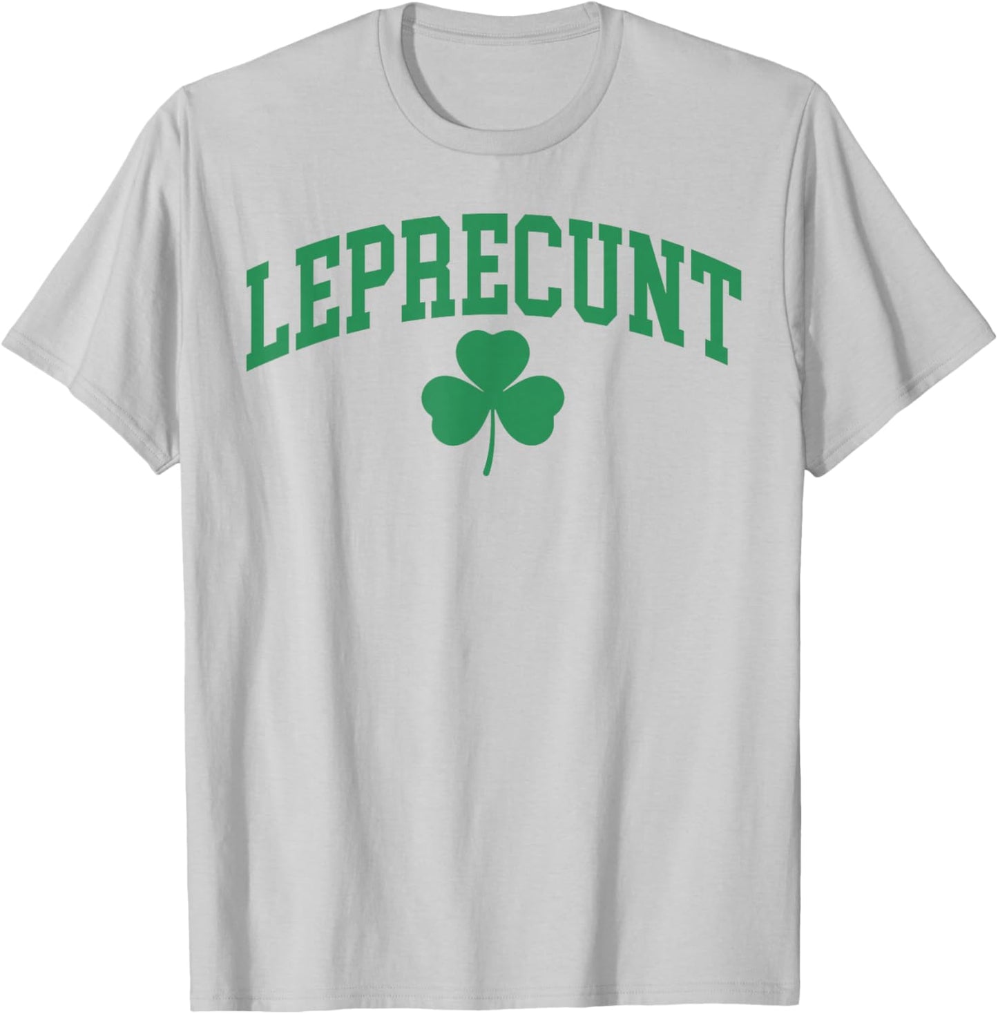 Leprecunt Funny Irish Shamrock Patrick's Day Men Women T-Shirt - T-Shirt | Ash