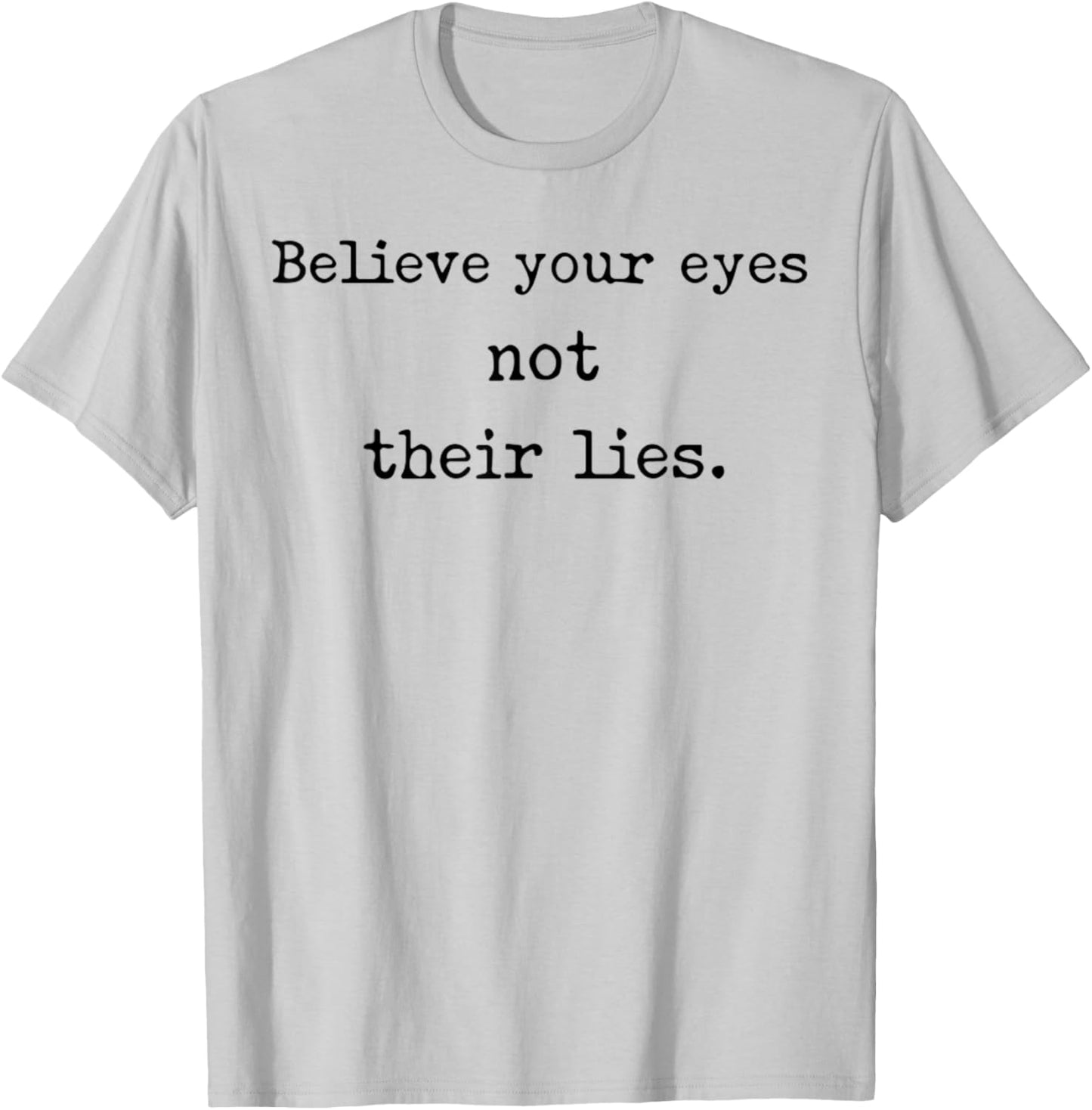 Believe Your Eyes Not Their Lies Awakening T-Shirt - T-Shirt | Ash