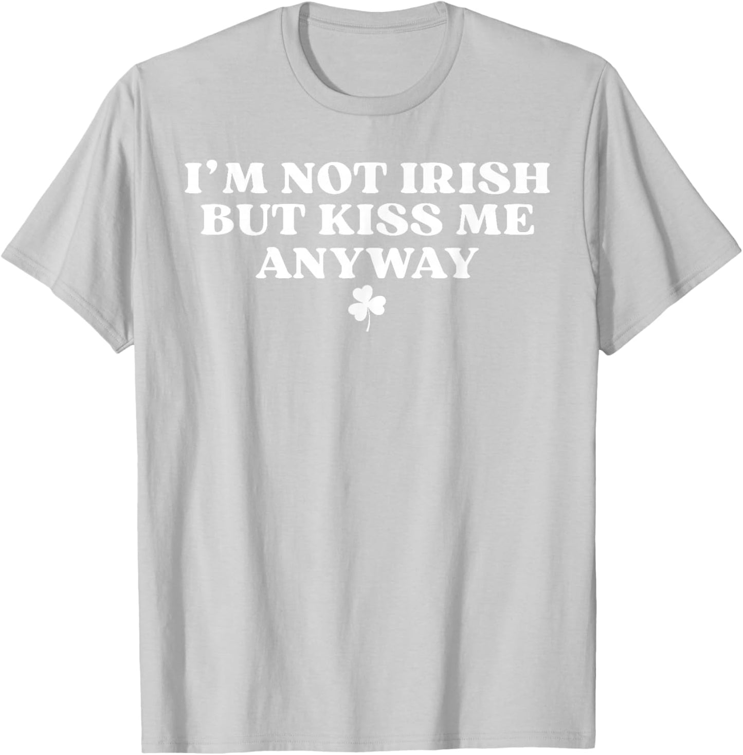 I'm Not Irish But Kiss Me Anyway Y2k Funny St Patricks Day T-Shirt - T-Shirt | Ash
