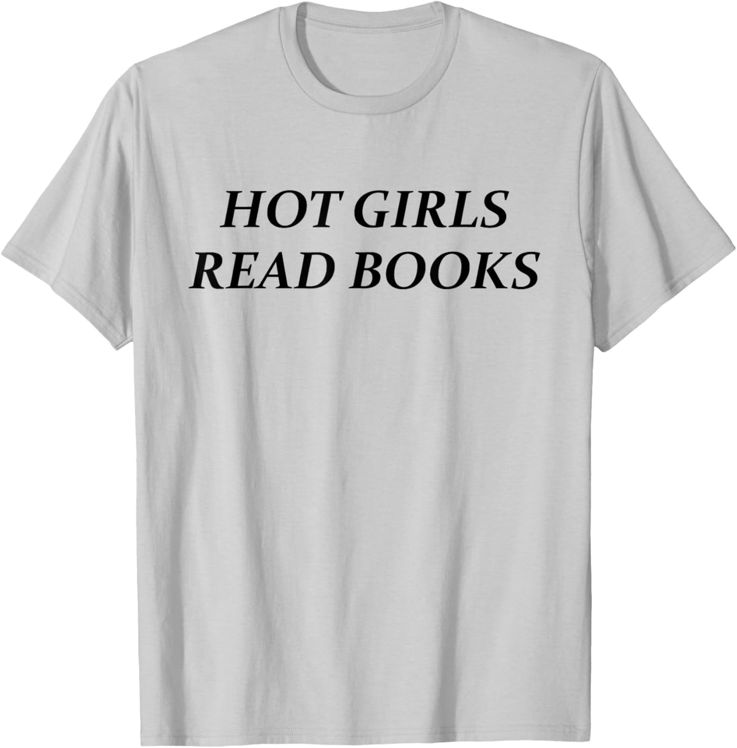 Hot Girls Read Books | Funny Confident Reading Bookworm Girl T-Shirt - T-Shirt | Ash