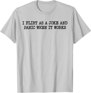 Funny Design I Flirt As A Joke and Panic When It Works T-Shirt - T-Shirt | Ash