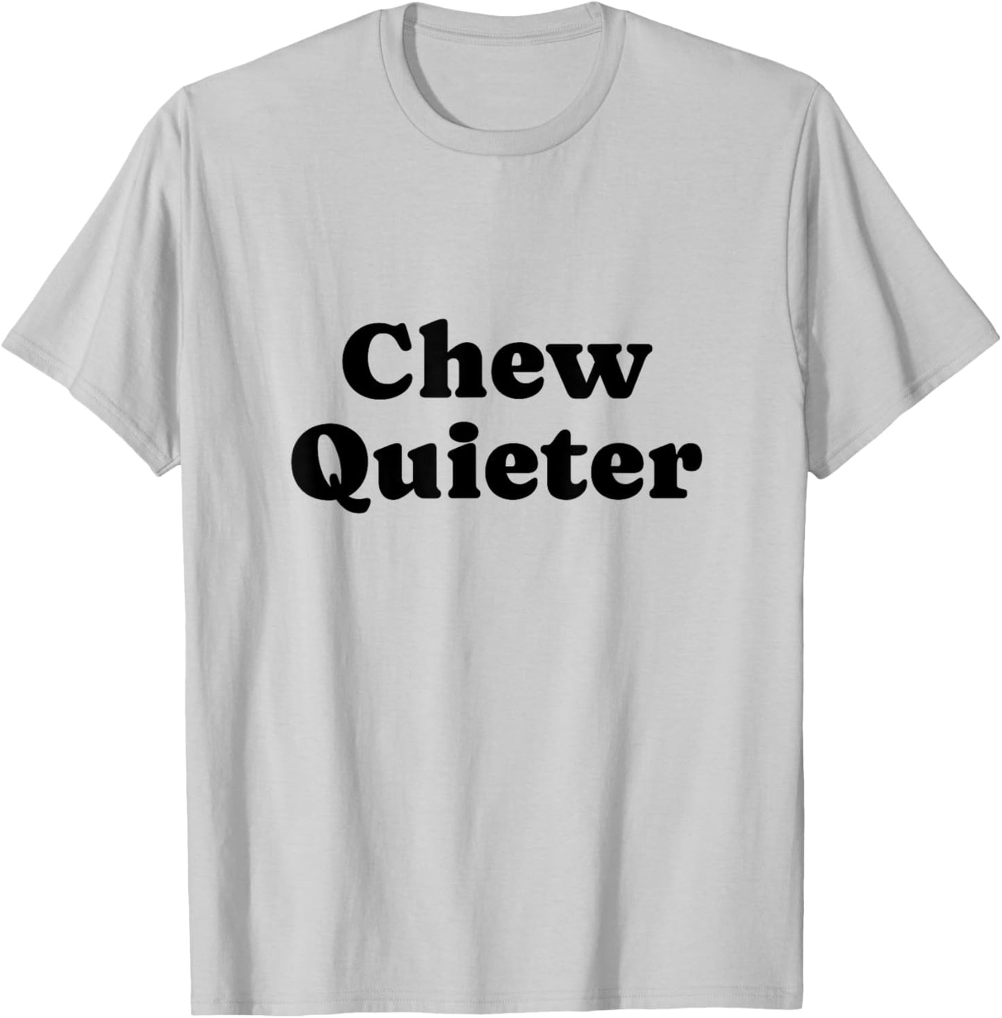 Chew Quieter T-Shirt - T-Shirt | Ash