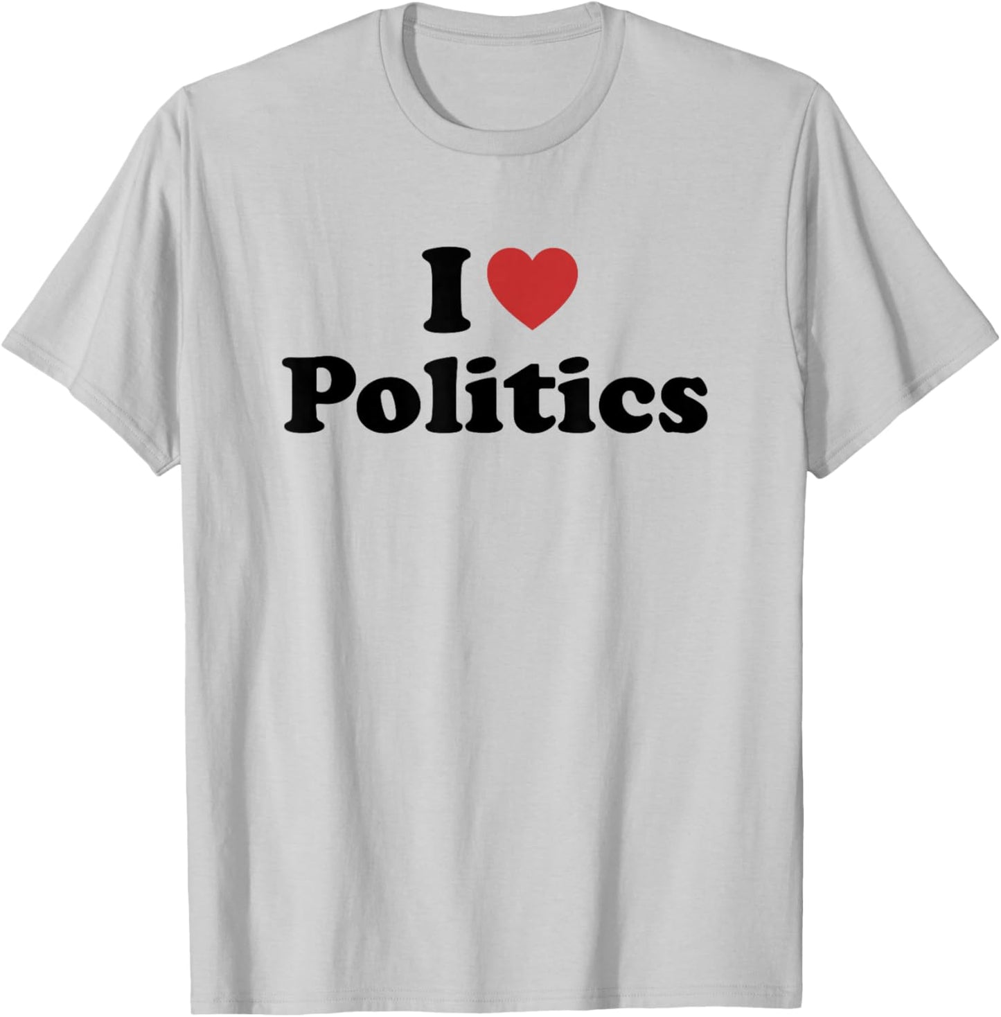 I Love Politics T-Shirt - T-Shirt | Ash