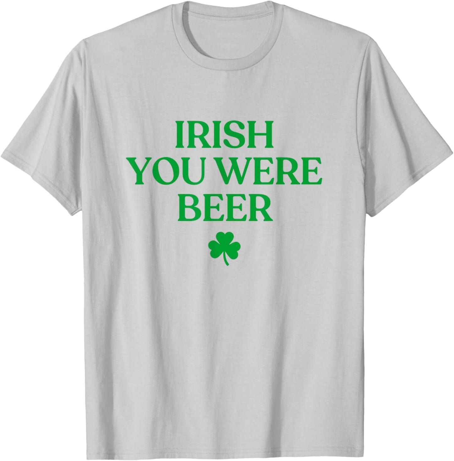 Irish You were Beer Shirt Funny St Patricks Day Drinking T-Shirt - T-Shirt | Ash