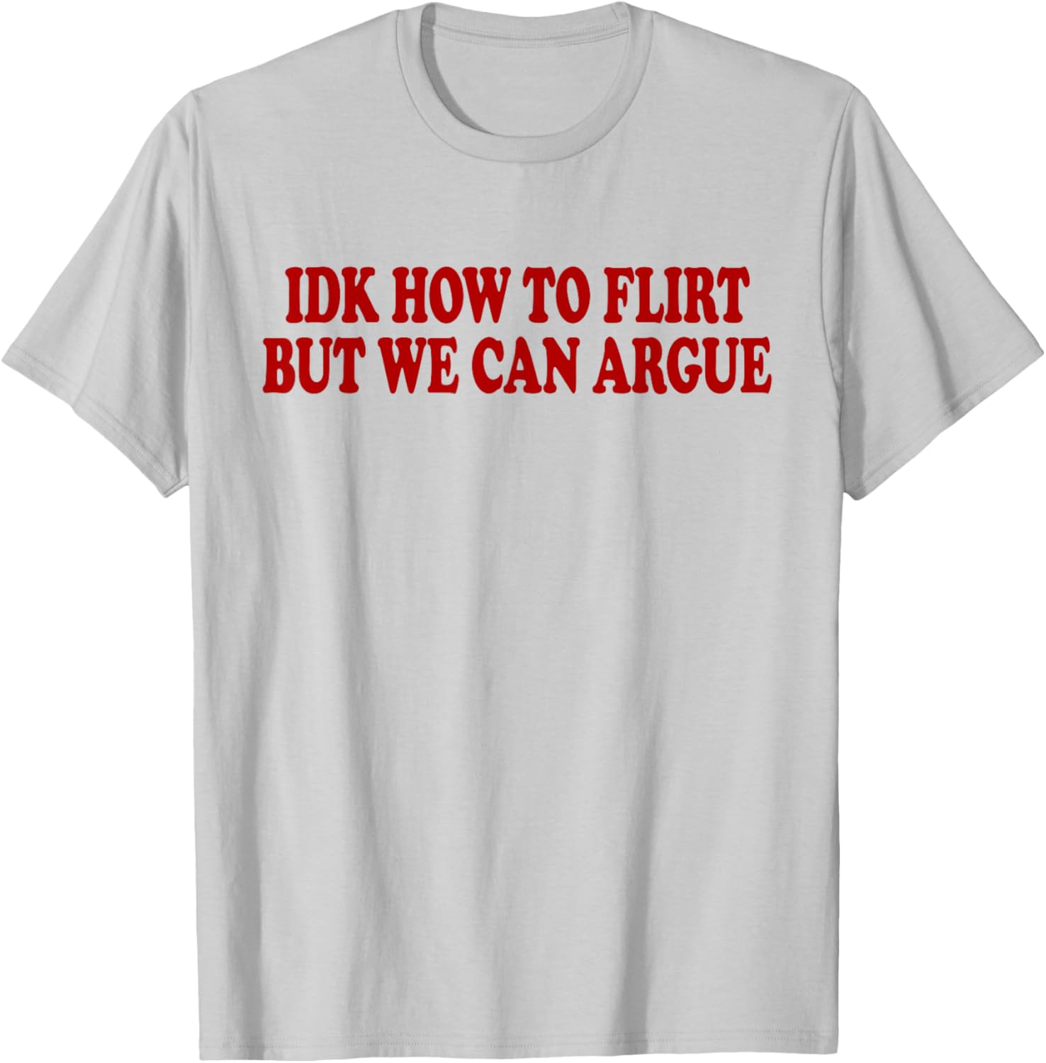 IDK How to Flirt BUT WE CAN Argue - Only Love Date Fans T-Shirt - T-Shirt | Ash