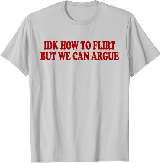 IDK How to Flirt BUT WE CAN Argue - Only Love Date Fans T-Shirt - T-Shirt | Ash