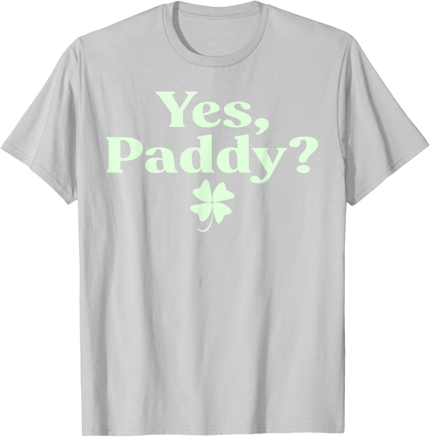 Yes Paddy Funny St Patrick's Day Shamrock Irish Women Girls T-Shirt - T-Shirt | Ash