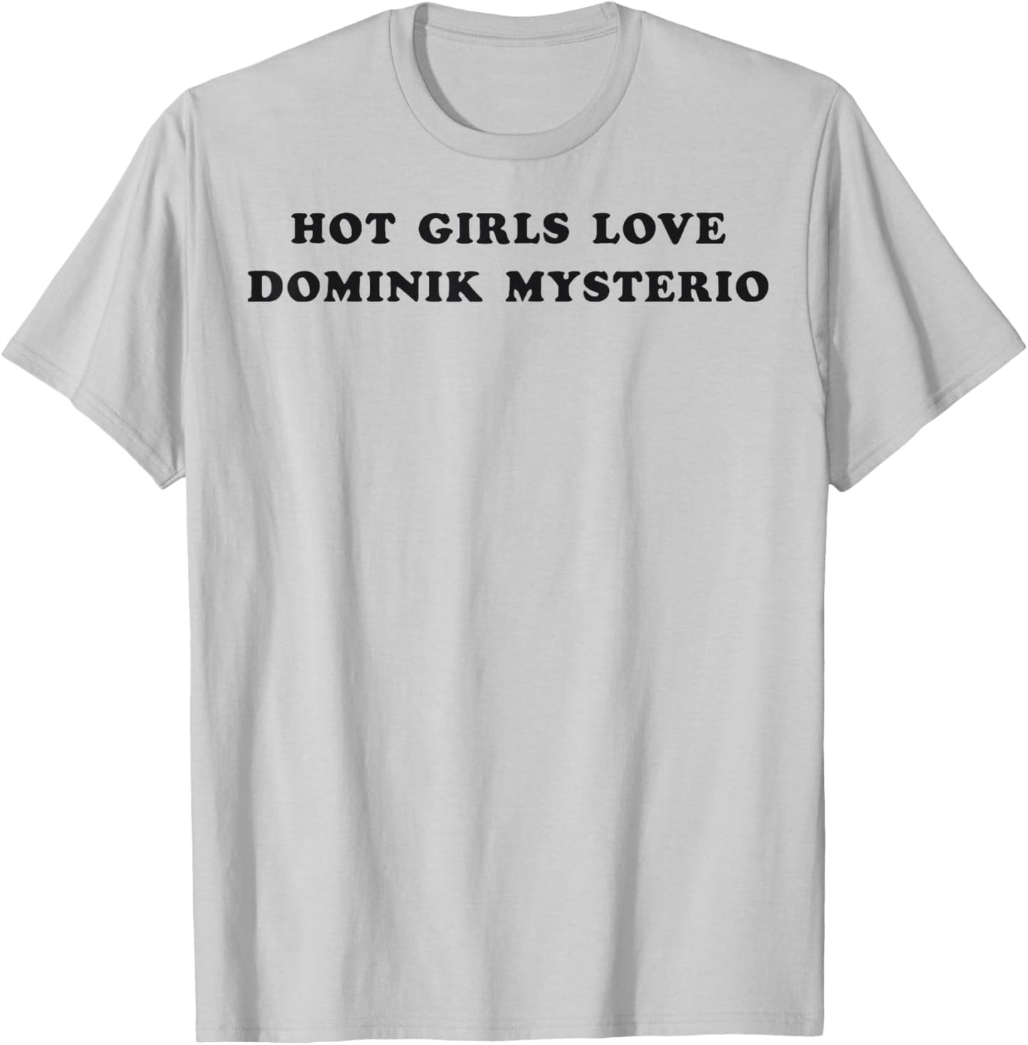 Hot Girls Love Dominik Mysterio T-Shirt - T-Shirt | Ash