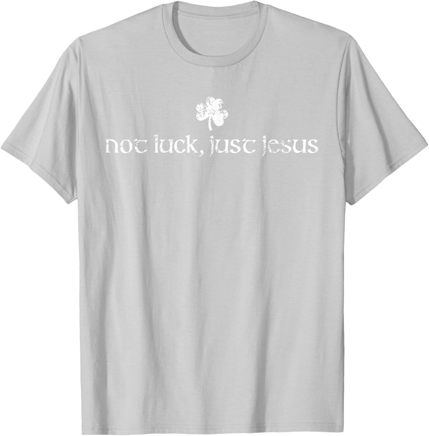 Not Luck, Just Jesus St Patrick's Day Christian Shamrock T-Shirt - T-Shirt | Ash