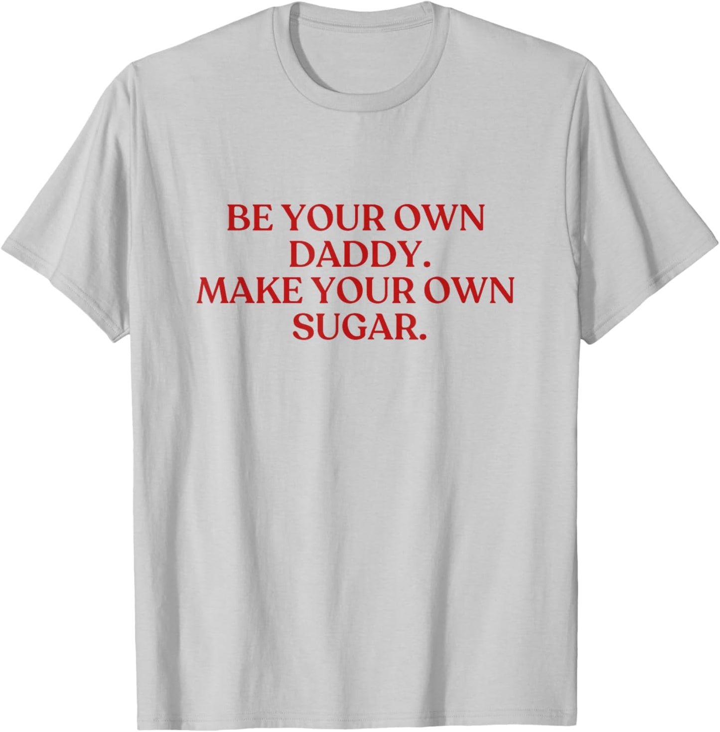 Be Your Own Daddy Make Your Own Sugar Shirt Y2K Aesthetic T-Shirt - T-Shirt | Ash