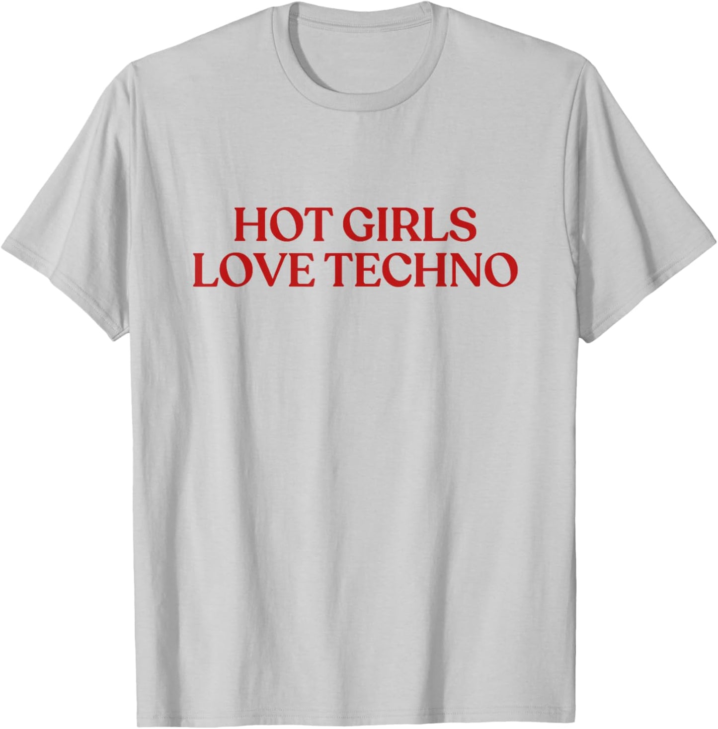 Hot Girls Love Techno Shirt Y2K Aesthetic Funny Techno T-Shirt - T-Shirt | Ash