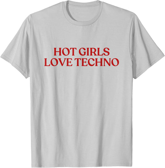 Hot Girls Love Techno Shirt Y2K Aesthetic Funny Techno T-Shirt - T-Shirt | Ash